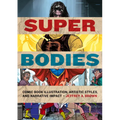 Super Bodies: Comic Book Illustration, Artistic Styles, and Narrative Impact - Hardcover