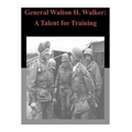 General Walton H. Walker: A Talent for Training - Paperback