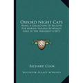 Oxford Night Caps: Being a Collection of Receipts for Making Various Beverages Used in the University (1871) - Paperback