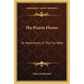 The Prairie Flower: Or Adventures In The Far West - Paperback