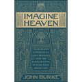 Imagine Heaven: Near-Death Experiences, God's Promises, and the Exhilarating Future That Awaits You - Hardcover