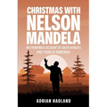 Christmas with Nelson Mandela: An eyewitness account of South Africa's first years of democracy - Paperback