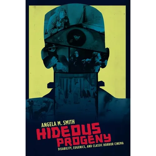 Hideous Progeny: Disability, Eugenics, and Classic Horror Cinema - Paperback