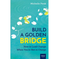 Build a Golden Bridge: How to Lead Change When You're Not in Charge - Paperback