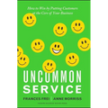 Uncommon Service: How to Win by Putting Customers at the Core of Your Business - Hardcover