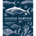 Coastal Harvest: Fish - Forage - Feast: A Cookbook - Hardcover