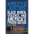 Arrested Justice: Black Women, Violence, and Americaas Prison Nation - Hardcover