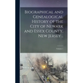 Biographical and Genealogical History of the City of Newark and Essex County, New Jersey ..; Volume 1 - Hardcover