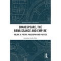 Shakespeare, the Renaissance and Empire: Volume II: Poetry, Philosophy and Politics - Paperback