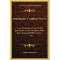Specimens Of Arabian Poetry: From The Earliest Time To The Extinction Of The Khaliphat, With Some Account Of The Authors (1796) - Hardcover