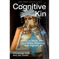 Cognitive Kin: How to Work, Win, and Make Meaning with Agentic AI - Hardcover