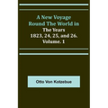 A New Voyage Round the World in the Years 1823, 24, 25, and 26. Vol. 1 - Paperback