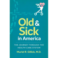 Old and Sick in America: The Journey through the Health Care System - Paperback
