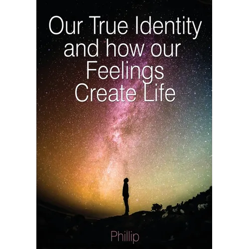 Our True Identity and how our Feelings Create Life - Paperback