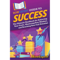 HowExpert Guide to Success: The Ultimate Handbook for Achieving Your Goals, Mastering Your Mindset, and Reaching Your Full Potential - Paperback