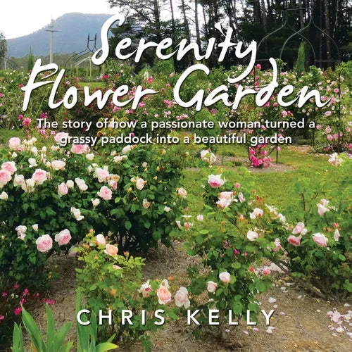 Serenity Flower Garden: The Story of How a Passionate Woman Turned a Grassy Paddock into a Beautiful Garden - Paperback