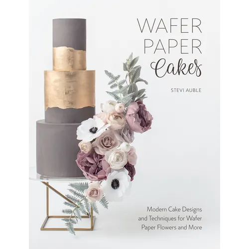 Wafer Paper Cakes: Modern Cake Designs and Techniques for Wafer Paper Flowers and More - Paperback