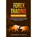 Forex Trading for Beginners: The Ultimate Guide to Learn How to Trade Forex like a PRO. How to Analyze Charts with Technical and Fundamental Analys - Paperback