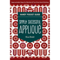 Simply Successful Appliqué Handy Pocket Guide: Approachable Steps for Machine & Turn-Free Hand Stitching - Paperback