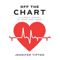 Off the Chart: A Nurse's Journey of Heart and Humor - Hardcover