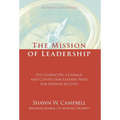 The Mission of Leadership: The Character, Courage, and Conviction Leaders Need for Mission Success - Hardcover