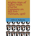 Mighty Men of Valor: With Charlie Company on Hill 714-Vietnam, 1970 - Paperback