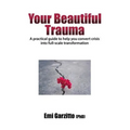 Your Beautiful Trauma: A practical guide to help you convert crisis into full-scale transformation - Paperback