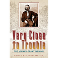 Very Close to Trouble: The Johnny Grant Memoir - Paperback