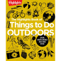 The Highlights Book of Things to Do Outdoors: Fun Nature Book of Stem Activities and Outdoor Games for Curious Kids 7 and Up, 100+ Ways to Explore Out - Paperback
