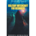 Solitary Witchcraft for Beginners - Paperback