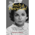 Such a Pretty Girl: A Story of Struggle, Empowerment, and Disability Pride - Paperback