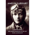 Amelia Earhart, A Biography: Breaking Barriers in the Sky - Paperback