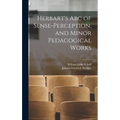 Herbart's Abc of Sense-Perception, and Minor Pedagogical Works - Hardcover