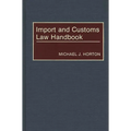 Import and Customs Law Handbook - Hardcover