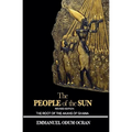 The People of the Sun, the Root of the Akans of Ghana - Paperback
