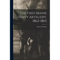 The First Maine Heavy Artillery, 1862-1865 - Paperback