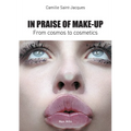 In Praise of Make-Up: From Cosmos to Cosmetics - Paperback