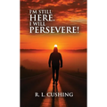 I'm Still Here! I Will Persevere - Hardcover