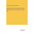 Annual Report of the Normal, Model, Grammar amd Common Schools of Ontario for the year 1870 - Hardcover