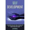 Self Development: Learn the Healing Powers of Reiki to Awaken Your Chakras & Achieve Piece of Mind (Increase Positive Energy, Boost Vitality, and Impr - Paperback