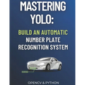 Mastering YOLO: Build an Automatic Number Plate Recognition System - Paperback