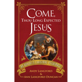 Come, Thou Long Expected Jesus: An Advent to Christmas Pilgrimage - Paperback