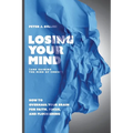 Losing Your Mind (And Gaining the Mind of Christ): How to Overhaul Your Brain for Faith, Focus, and Flourishing - Paperback