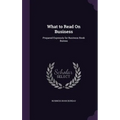 What to Read On Business: Prepared Expressly for Business Book Bureau - Hardcover