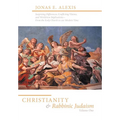Christianity and Rabbinic Judaism: Surprising Differences, Conflicting Visions, and Worldview Implications--From the Early Church to Our Modern Time - Hardcover