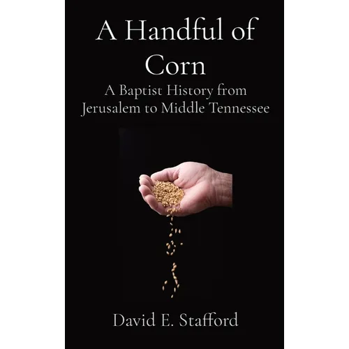 A Handful of Corn: A Baptist History from Jerusalem to Middle Tennessee - Hardcover