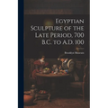Egyptian Sculpture of the Late Period, 700 B.C. to A.D. 100 - Paperback
