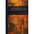 David Crockett: His Life and Adventures - Paperback