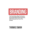 Branding: The Fast & Easy Way To Create a Successful Brand That Connects, Sells & Stands Out From The Crowd: The Fast & Easy Way - Paperback