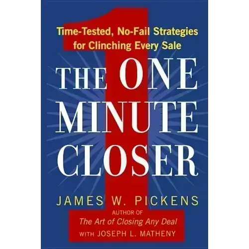 The One Minute Closer: Time-Tested, No-Fail Strategies for Clinching Every Sale - Paperback